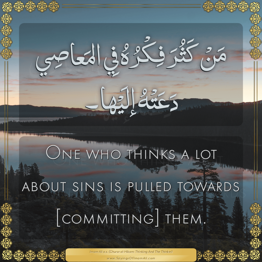 One who thinks a lot about sins is pulled towards [committing] them.